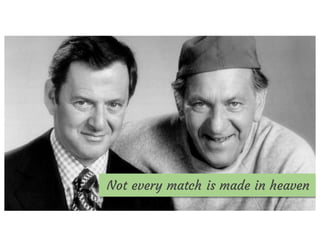 Not every match is made in heaven
 
