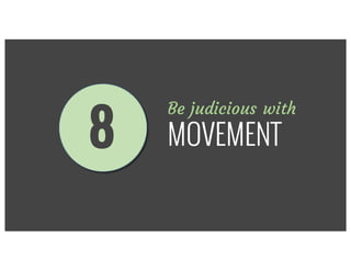 Be judicious with
MOVEMENT8
 