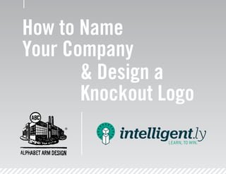 How to Name
Your Company
& Design a
Knockout Logo
 