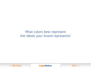 What colors best represent
the ideals your brand represents?

 
