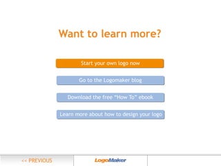 Want to learn more?
Start your own logo now
Go to the Logomaker blog
Download the free “How To” ebook
Learn more about how to design your logo

 