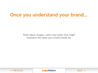 Once you understand your brand…

Think about images, colors and styles that might
represent the ideas your brand stands for.

 