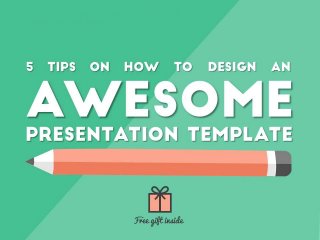 5 tips on how to design an awesome presentation
template – Free Gift Inside
 