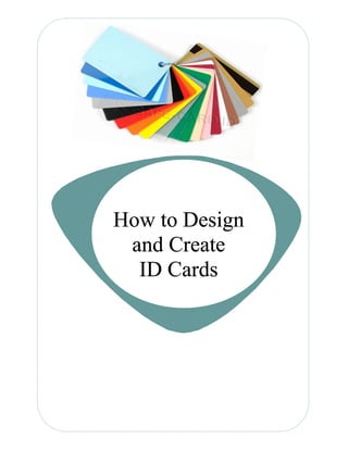 How to Design
 and Create
  ID Cards
 