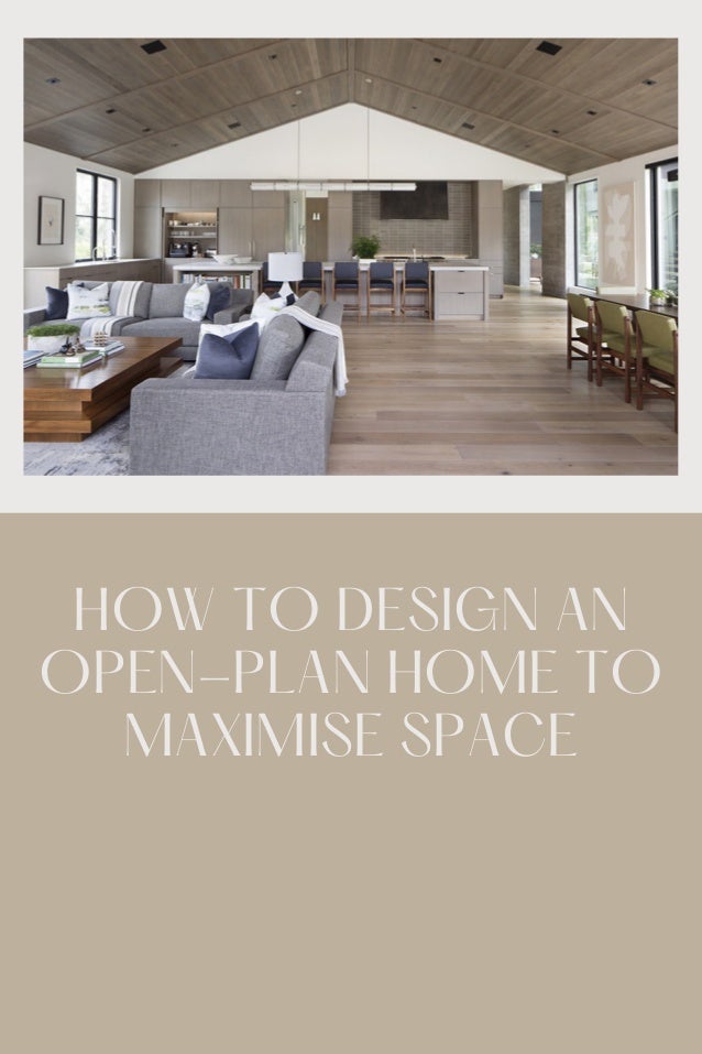 HOW TO DESIGN AN
OPEN-PLAN HOME TO
MAXIMISE SPACE
 