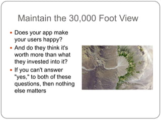Maintain the 30,000 Foot View<br />Does your app make your users happy?<br />And do they think it's worth more than what t...