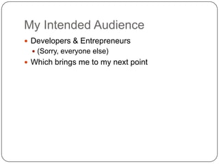 My Intended Audience<br />Developers & Entrepreneurs<br />(Sorry, everyone else)<br />Which brings me to my next point<br />