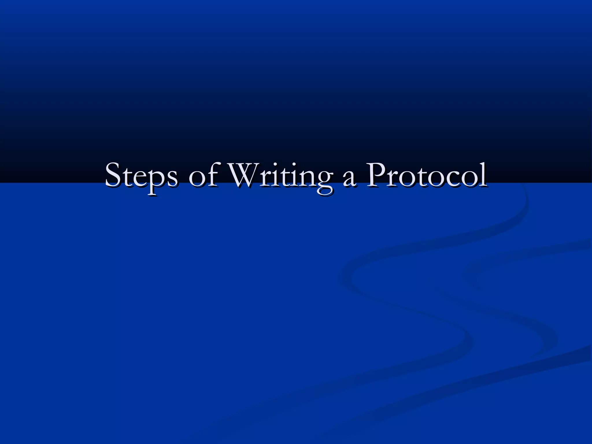 Steps of Writing a ProtocolSteps of Writing a Protocol
 