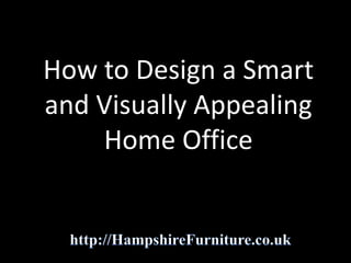 How to Design a Smart
and Visually Appealing
Home Office
 