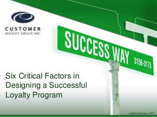 Six Critical Factors in
Designing a Successful
Loyalty Program
Updated January 2017
 