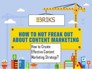 How to Create
Effective Content
Marketing Strategy?
 