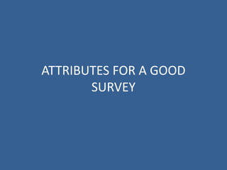 ATTRIBUTES FOR A GOOD
       SURVEY
 