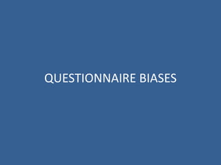 QUESTIONNAIRE BIASES
 