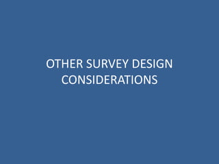 OTHER SURVEY DESIGN
  CONSIDERATIONS
 