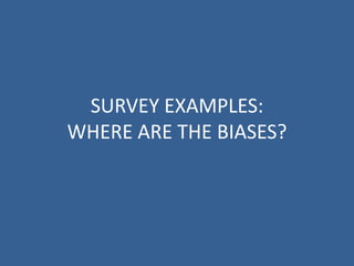 SURVEY EXAMPLES:
WHERE ARE THE BIASES?
 