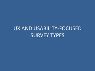 UX AND USABILITY-FOCUSED
      SURVEY TYPES
 