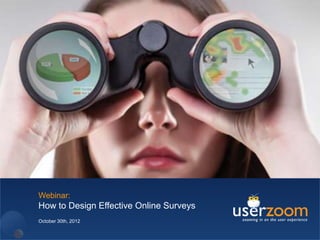 Webinar:
How to Design Effective Online Surveys
October 30th, 2012
 