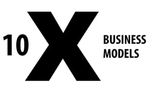X10 BUSINESS
MODELS
 