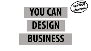 YOU CAN
DESIGN
BUSINESS
 