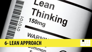 6- LEAN APPROACH
 