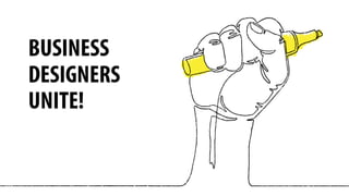 BUSINESS
DESIGNERS
UNITE!
 