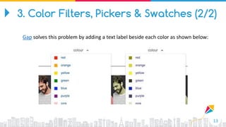 13
Gap solves this problem by adding a text label beside each color as shown below:
3. Color Filters, Pickers & Swatches (2/2)
 