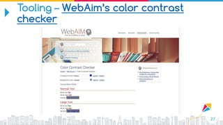 27
Tooling – WebAim’s color contrast
checker
 