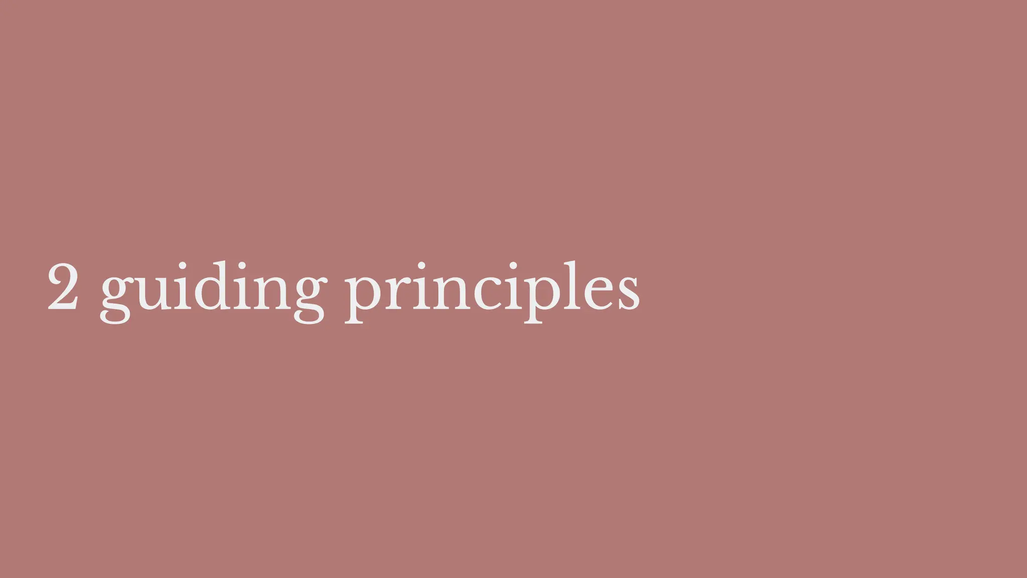 2 guiding principles
 