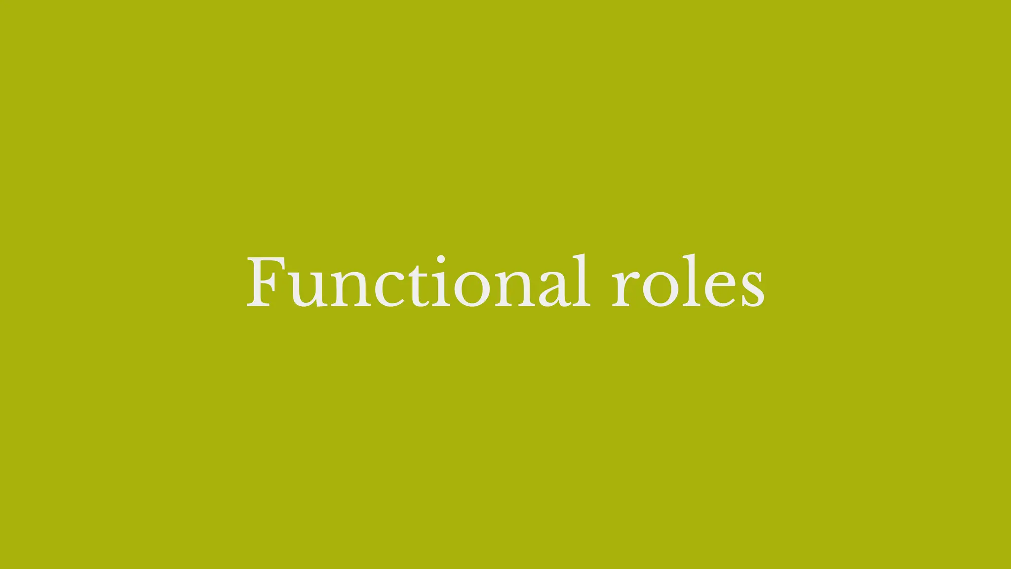 Functional roles
 
