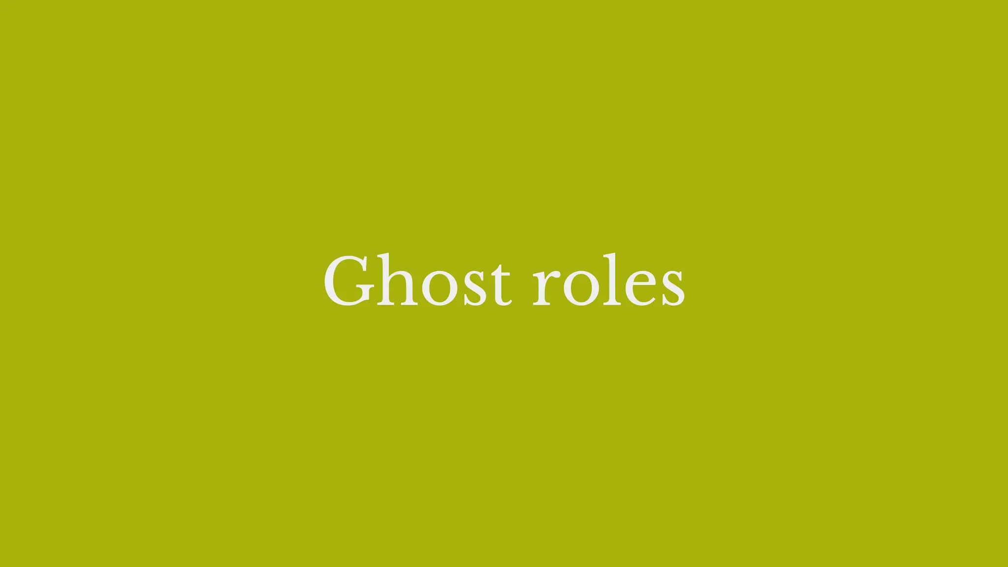Ghost roles
 