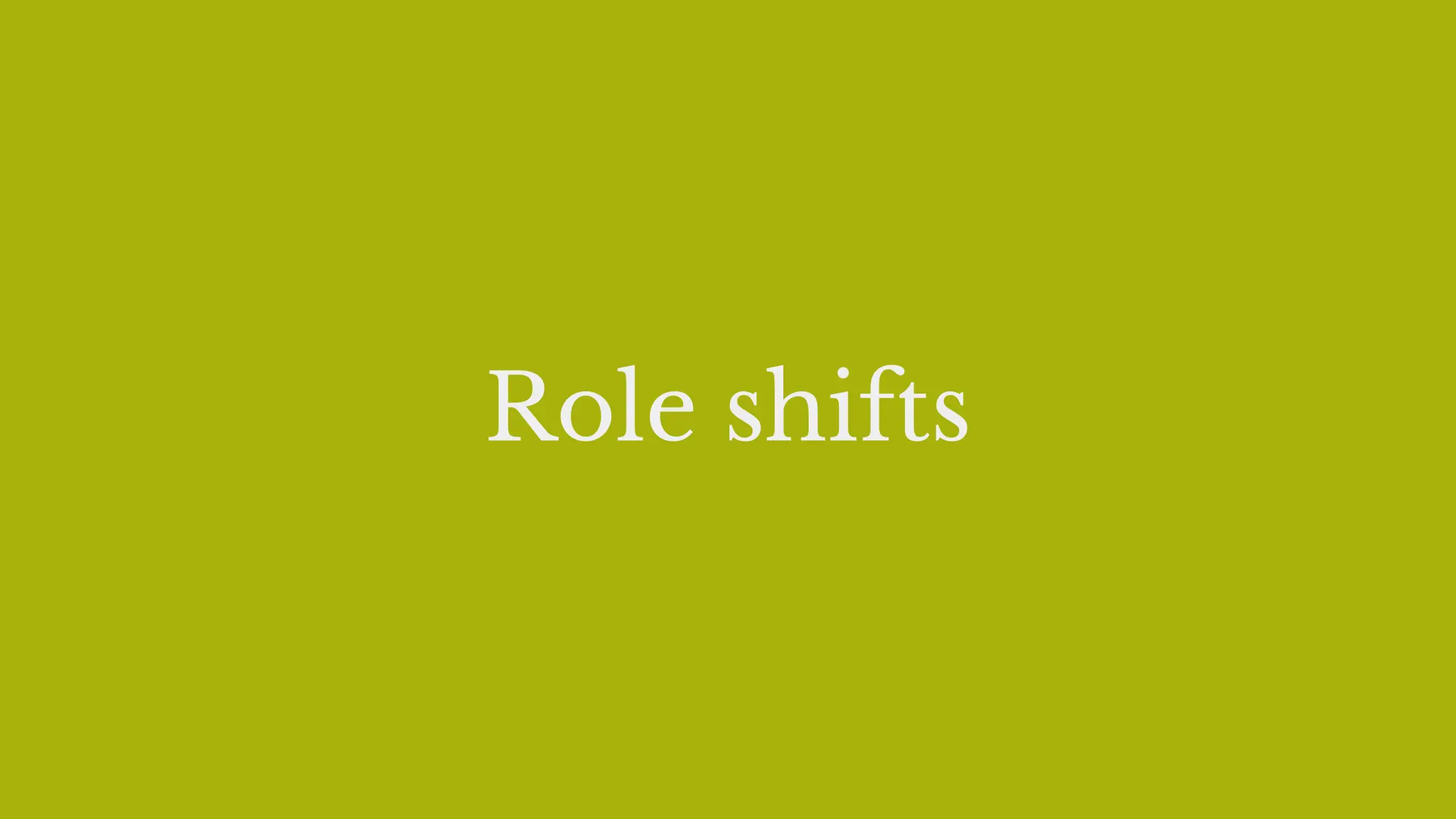 Role shifts
 