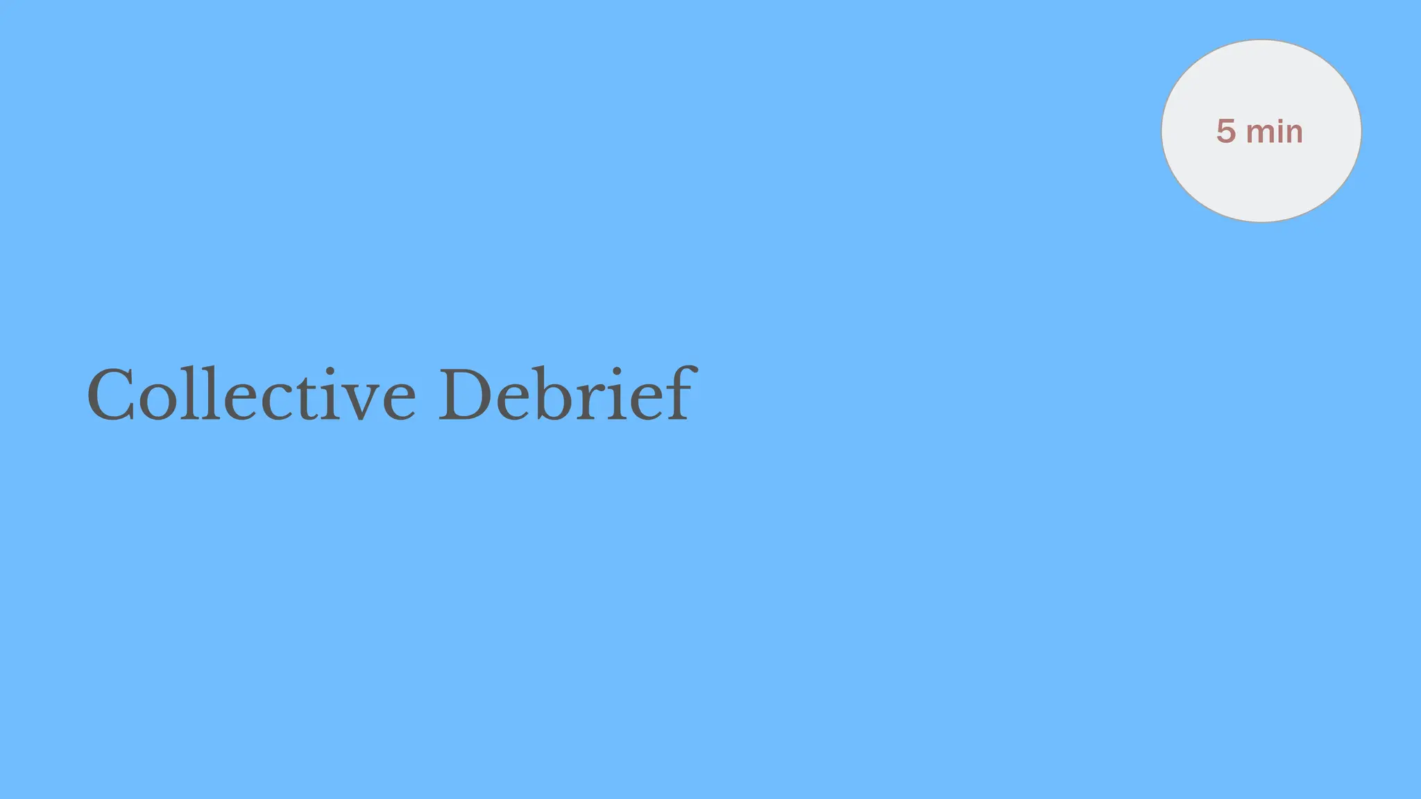 Collective Debrief
5 min
 
