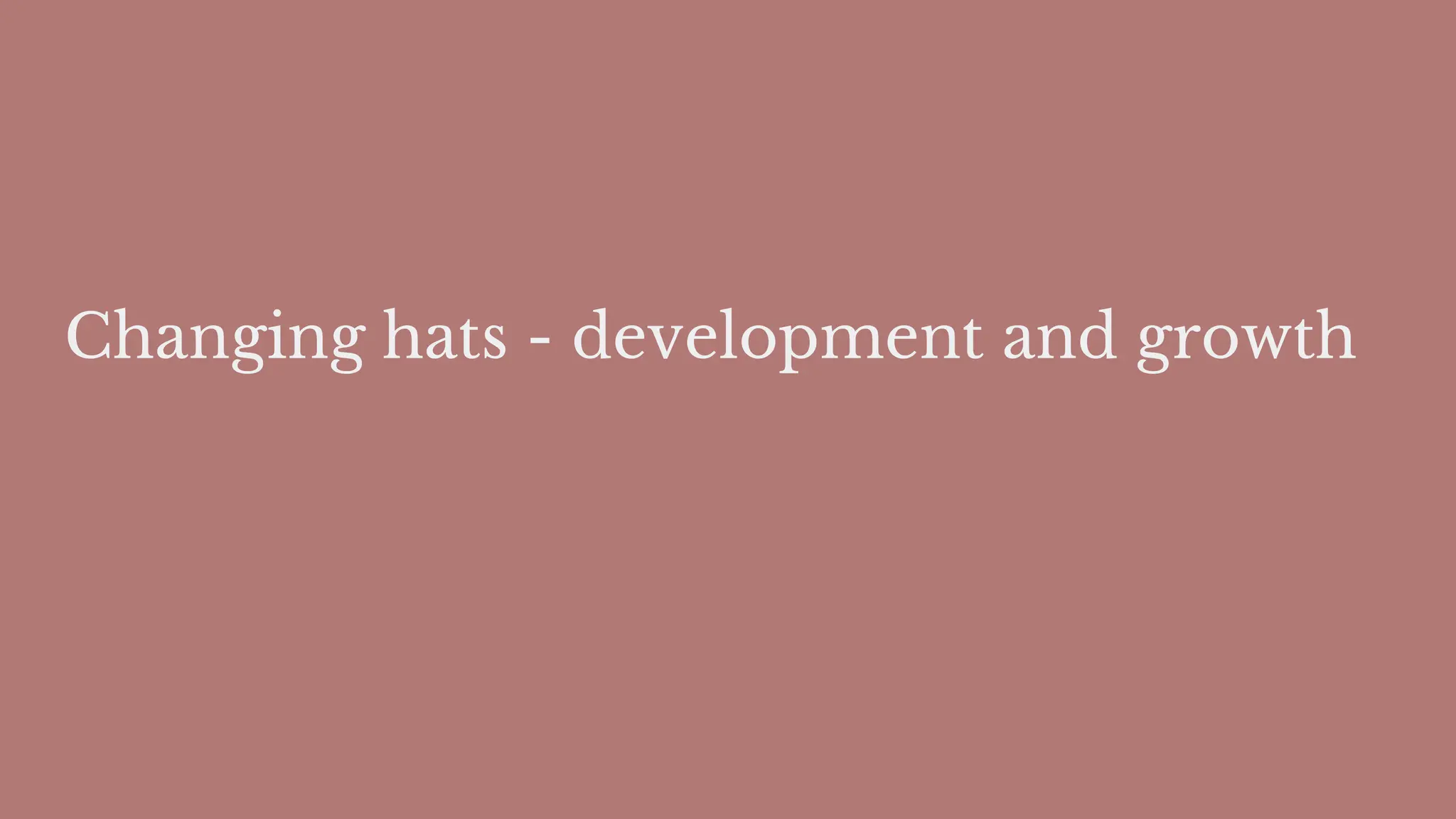 Changing hats - development and growth
 