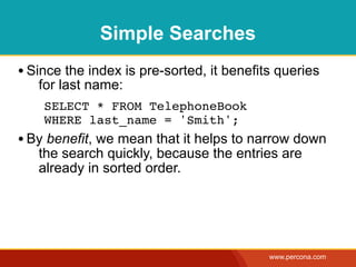 Simple Searches
       • Since the index is pre-sorted, it benefits queries
                for last name:
              !...
