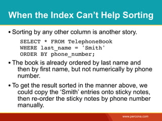 When the Index Can’t Help Sorting
       • Sorting by any other column is another story.
              ! SELECT * FROM Tel...