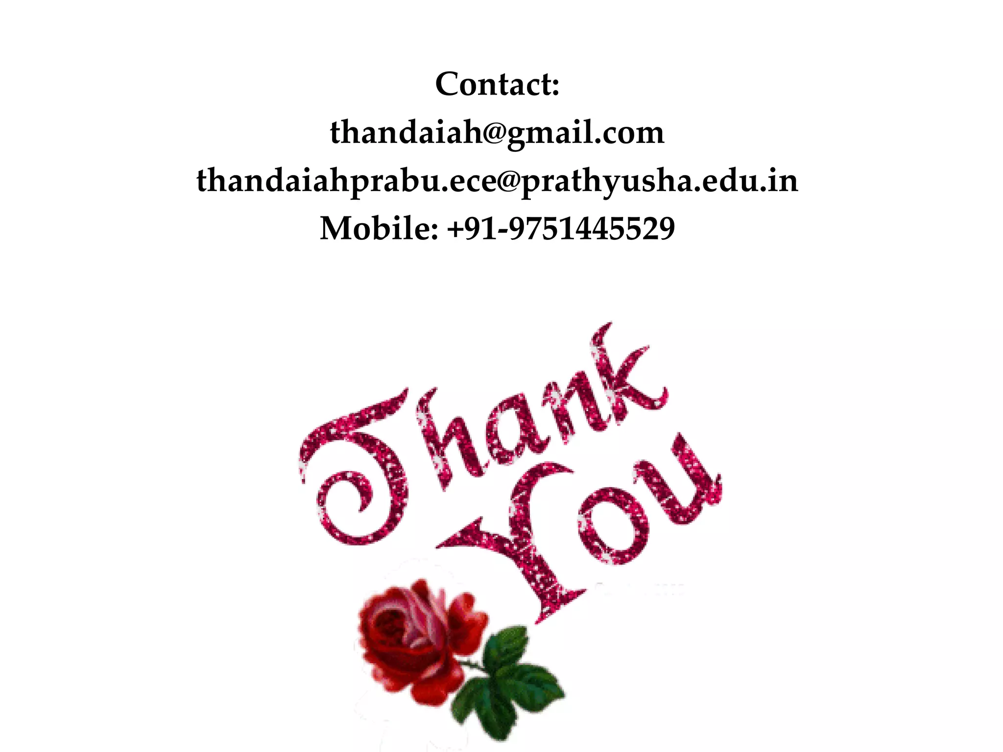 Contact:
thandaiah@gmail.com
thandaiahprabu.ece@prathyusha.edu.in
Mobile: +91-9751445529
 