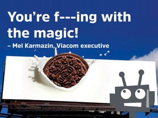 @mrjoe
You’re f---ing with
the magic!
– Mel Karmazin, Viacom executive
h‫מּ‬p://www.slate.com/articles/technology/technolog...