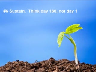 #6 Sustain. Think day 180, not day 1
 