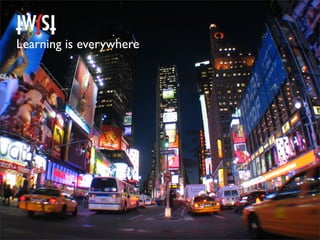 Learning is everywhere
 