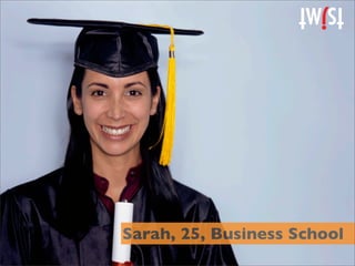 Sarah, 25, Business School
                        3
 