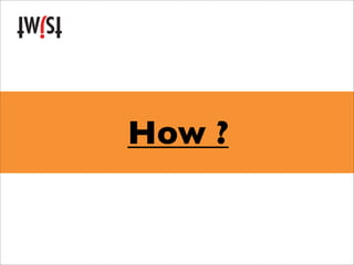 How ?
How ?
 