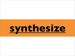 synthesize
 