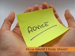 How could I help them?
 