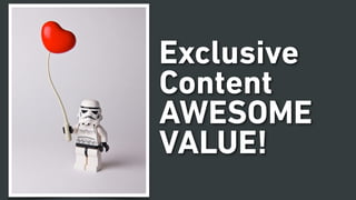 Exclusive
Content
AWESOME
VALUE!
 