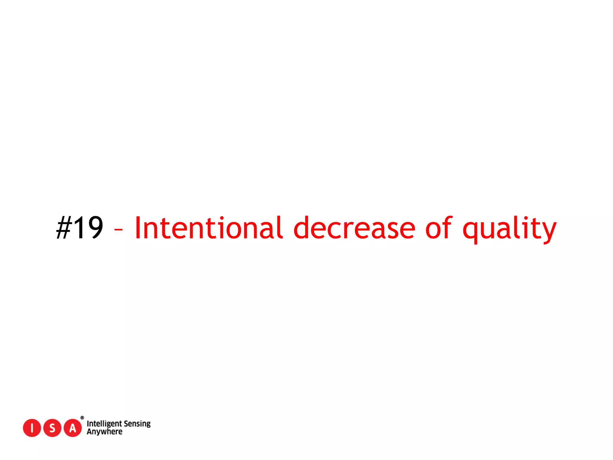 110
#19 – Intentional decrease of quality
 