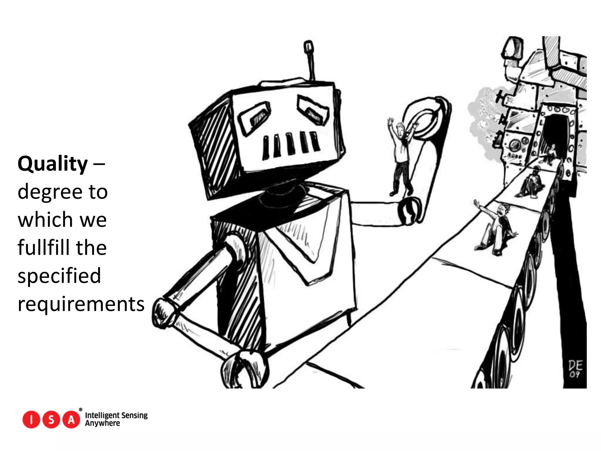 111
Quality –
degree to
which we
fullfill the
specified
requirements
 