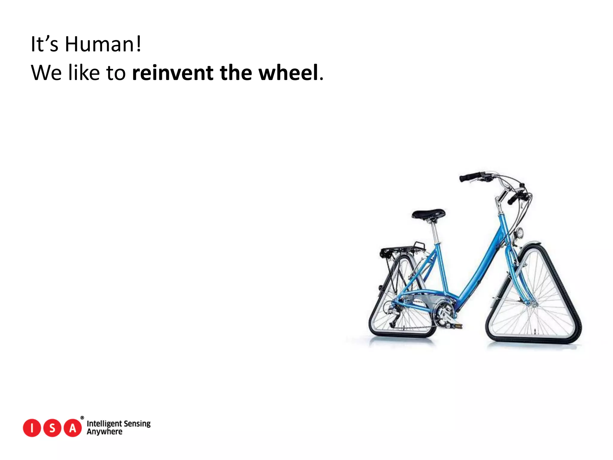 115
It’s Human!
We like to reinvent the wheel.
 