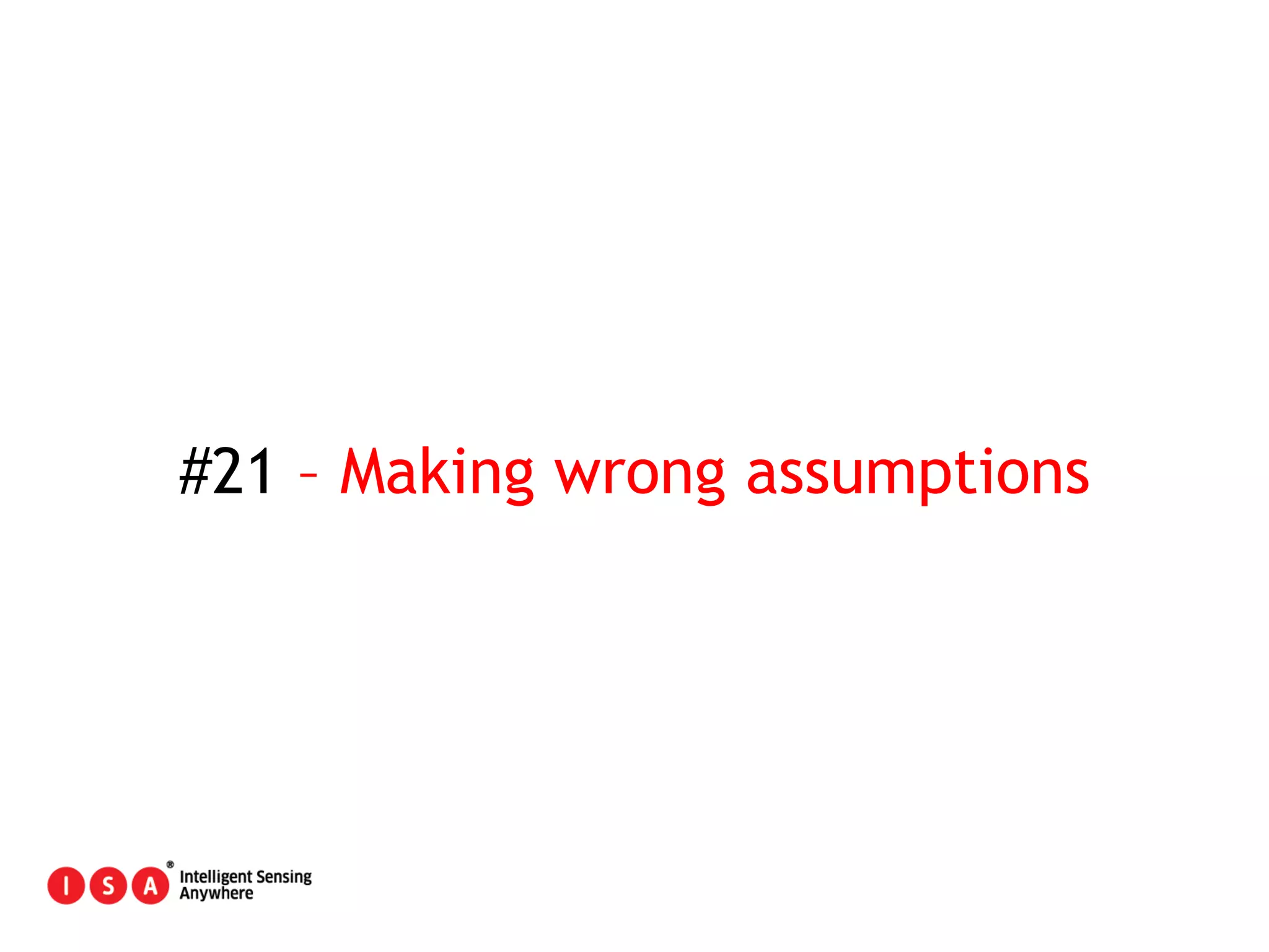 118
#21 – Making wrong assumptions
 