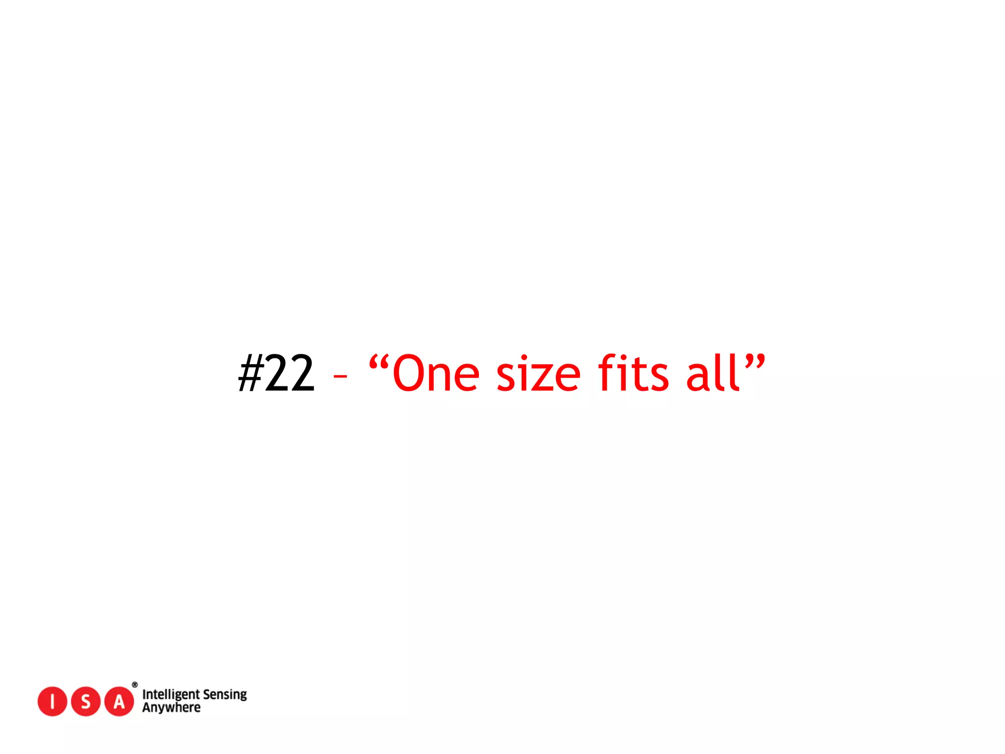 122
#22 – “One size fits all”
 