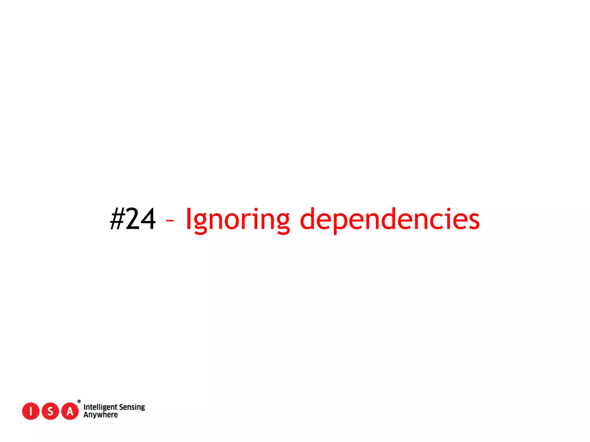 129
#24 – Ignoring dependencies
 